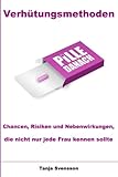 Verhütungsmethoden - Chancen, Risiken und Nebenwirkungen, die nicht nur jede Frau kennen sollte by Tanja Svensson