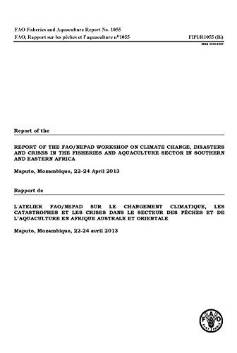 Report of the FAO/NEPAD Workshop on Cimate Change, Disasters and Crises in the Fisheries and Aquaculture Sector in Southern and Eastern Africa: ... 2013 (FAO Fisheries and Aquaculture Reports) by Food and Agriculture Organization of the United Nations (2014-05-31)