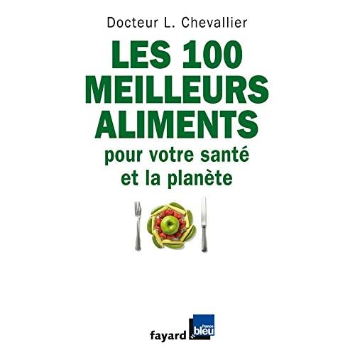 Les 100 meilleurs aliments pour votre santé et la planète