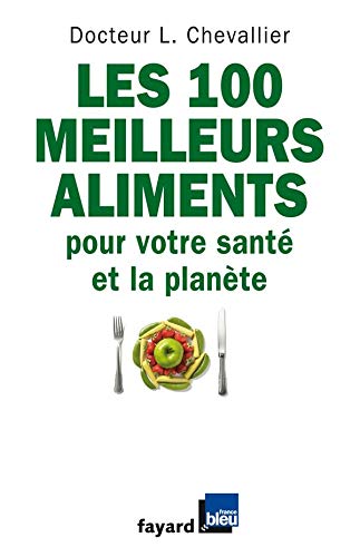 Télécharger Les 100 meilleurs aliments pour votre santé et la planète Gratuit