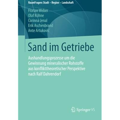 Sand im Getriebe: Aushandlungsprozesse um die Gewinnung mineralischer Rohstoffe aus konflikttheoretischer Perspektive nach Ralf Dahrendorf (RaumFragen: Stadt – Region – Landschaft)