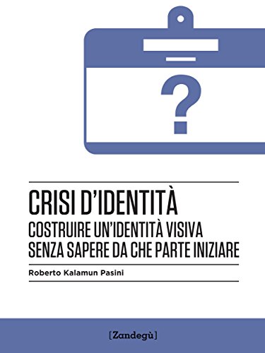 Download Crisi d'identità: Costruire un’identità visiva senza sapere da che parte iniziare (I Prof) Download Crisi d'identità: Costruire un’identità visiva senza sapere da che parte iniziare (I Prof)