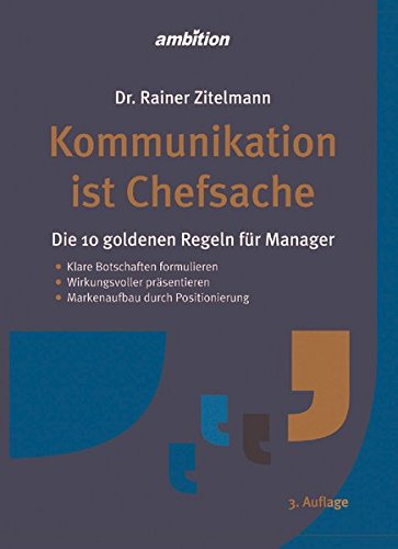 Kommunikation ist Chefsache: Die 10 goldenen Regeln für Manager