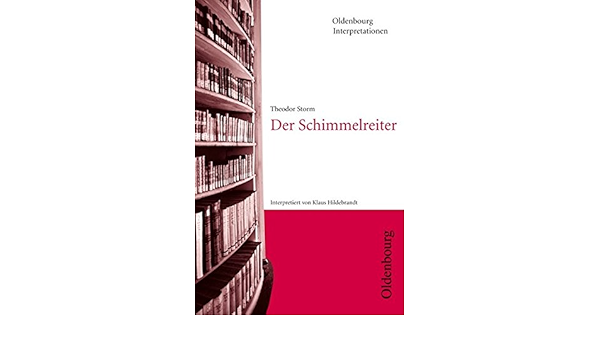 Oldenbourg Interpretationen Der Schimmelreiter Band 42 Amazon De Bogdal Prof Dr Klaus Michael Kammler Prof Dr Clemens Storm Theodor Hildebrandt Klaus Bucher