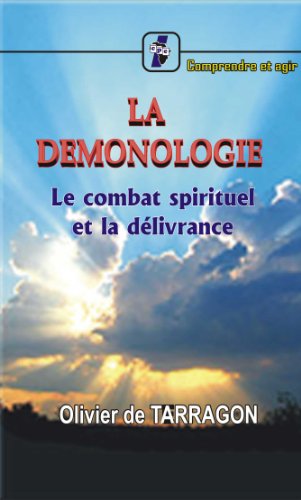 LA DEMONOLOGIE: Le combat spirituel et la délivrance francais LA DEMONOLOGIE: Le combat spirituel et la délivrance francais