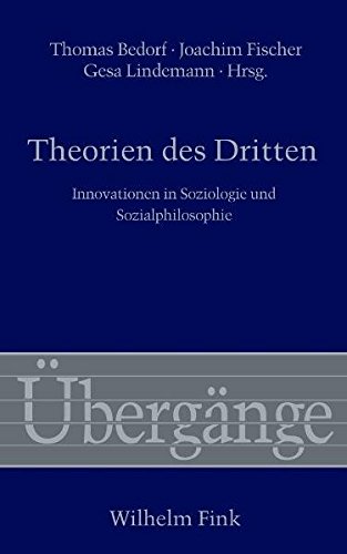 Theorien des Dritten. Innovationen in Soziologie und Sozialphilosophie (Übergänge / Die Reihe ist mit Band 74 abgeschlossen.)