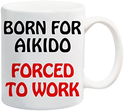 Born For Aikido Forced To Work Mug Gift Present Contact Sport