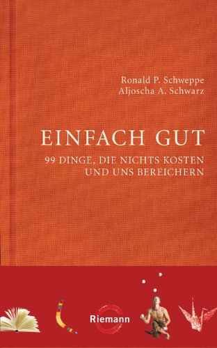 Download Einfach gut: 99 Dinge, die nichts kosten und uns bereichern