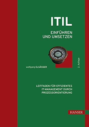 ITIL einführen und umsetzen: Leitfaden für effizientes IT-Management durch Prozessorientierung