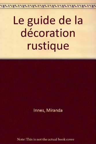 couverture de : Le guide de la d&eacute;coration rustique
