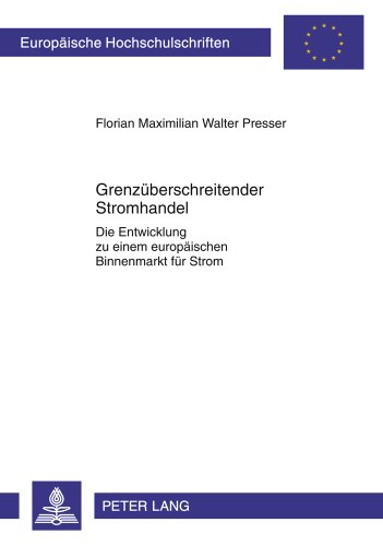 Grenzüberschreitender Stromhandel: Die Entwicklung zu einem europäischen Binnenmarkt für Strom (Europäische Hochschulschriften - Reihe II)