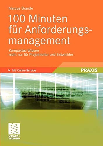 100 Minuten für Anforderungsmanagement: Kompaktes Wissen nicht nur für Projektleiter und Entwickler