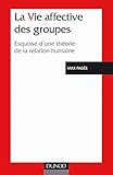 La Vie affective des groupes : Esquisse d'une théorie de la relation humaine