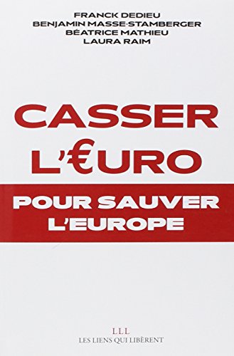 Casser l'euro... pour sauver l'Europe Casser l'euro... pour sauver l'Europe