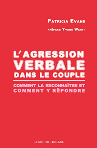 L'agression verbale dans le couple : comment la reconnaître et comment y répondre L'agression verbale dans le couple : comment la reconnaître et comment y répondre