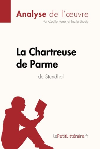 Télécharger La Chartreuse de Parme de Stendhal (Analyse de l'oeuvre): Comprendre la littérature avec lePetitLittéraire.fr gratuit Télécharger La Chartreuse de Parme de Stendhal (Analyse de l'oeuvre): Comprendre la littérature avec lePetitLittéraire.fr gratuit