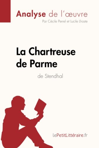 Télécharger La Chartreuse de Parme de Stendhal (Analyse de l'oeuvre): Comprendre la littérature avec lePetitLittéraire.fr gratuit