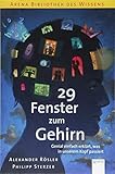 29 Fenster zum Gehirn. Genial einfach erklärt, was in unserem Kopf passiert: Arena Bibliothek des Wissens by Alexander Rösler, Philipp Sterzer