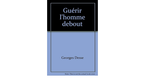 Amazon Fr Guerir L Homme Debout Desse Dr Georges Livres