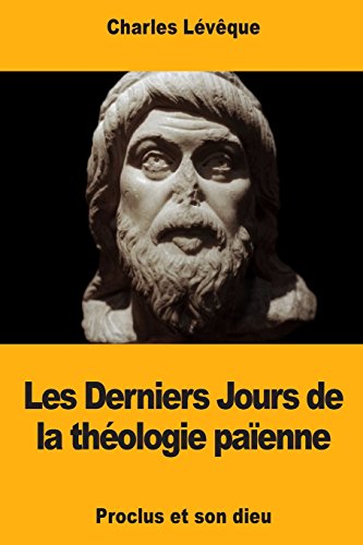 Les Derniers Jours de la Théologie Païenne: Proclus Et Son Dieu gratuit Les Derniers Jours de la Théologie Païenne: Proclus Et Son Dieu gratuit