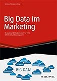 Big Data im Marketing: Chancen und Möglichkeiten für eine effektive Kundenansprache (Haufe Fachbuch 10116) by