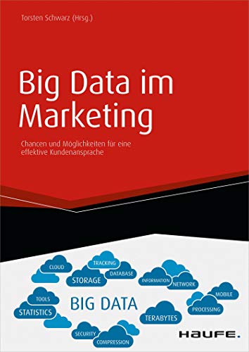Big Data im Marketing: Chancen und Möglichkeiten für eine effektive Kundenansprache (Haufe Fachbuch 10116)