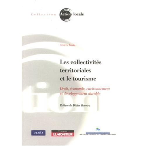Les collectivités territoriales et le tourisme : Droit, économie, environnement et développement durable de Frédéric Bouin (1 novembre 2007) Broché Les collectivités territoriales et le tourisme : Droit, économie, environnement et développement durable de Frédéric Bouin (1 novembre 2007) Broché