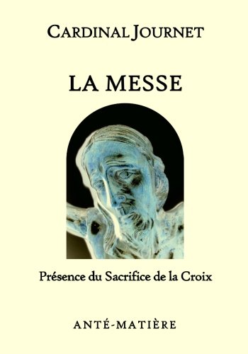 Télécharger La MESSE: Jésus Christ Dieu foi prière prier sacrements eucharistie messe pardon pardonner prêtre livre En ligne
