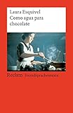 Como agua para chocolate: Novela de entregas mensuales, con recetas, amores y remedios caseros. Spanischer Text mit deutschen Worterklärungen. B2 (GER) (Reclams Universal-Bibliothek) by 
