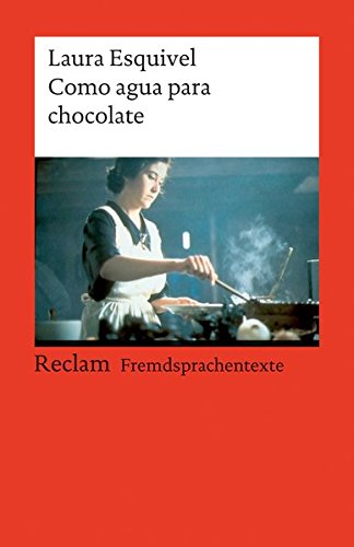 Como agua para chocolate: Novela de entregas mensuales, con recetas, amores y remedios caseros. Spanischer Text mit deutschen Worterklärungen. B2 (GER) (Reclams Universal-Bibliothek)