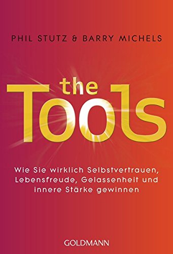 Preisvergleich Produktbild The Tools: Wie Sie wirklich Selbstvertrauen, Lebensfreude, Gelassenheit und innere Stärke gewinnen
