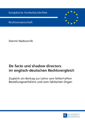 De facto und shadow directors im englisch-deutschen Rechtsvergleich: Zugleich ein Beitrag zur Lehre vom fehlerhaften Bestellungsverhältnis und zum ... / Publications Universitaires Européennes)
