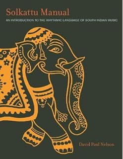 Solkattu Manual: An Introduction to the Rhythmic Language of South Indian Music (Music / Culture)