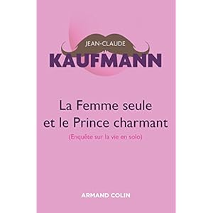 La femme seule et le Prince charmant - 3e édition: Enquête sur la vie en solo