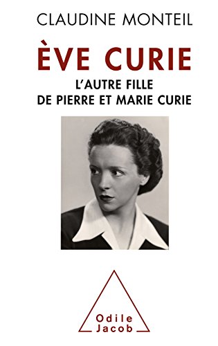 Ève Curie: L'autre fille de Pierre et Marie Curie