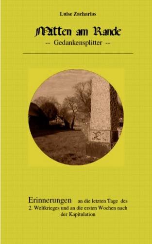 Mitten am Rande: Erinnerungen an die letzten Tage des 2. Weltkrieges/die ersten Tage nach der Kapitulation
