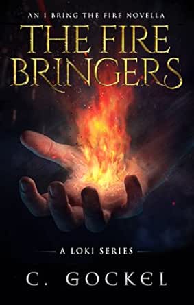 The Fire Bringers An I Bring The Fire Short Story Ibf Part 6 5 Ebook Gockel C Amazon Co Uk Kindle Store