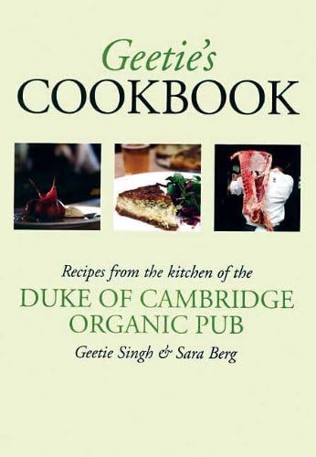 Geetie's Cookbook: Recipes from the kitchen of the DUKE OF CAMBRIDGE ORGANIC PUB