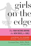 Girls on the Edge: The Four Factors Driving the New Crisis for Girls--Sexual Identity, the Cyberbubble, Obsessions, Environmental Toxins by Leonard Sax