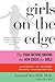Girls on the Edge: The Four Factors Driving the New Crisis for Girls--Sexual Identity, the Cyberbubble, Obsessions, Environmental Toxins by Leonard Sax