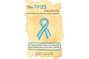 The FPIES Handbook: Information for Parents and Caregivers, A research based reference for navigating Food Protein-Induced Enterocolitis Syndrome