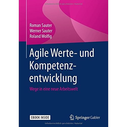 Agile Werte- und Kompetenzentwicklung: Wege in eine neue Arbeitswelt Agile Werte- und Kompetenzentwicklung: Wege in eine neue Arbeitswelt