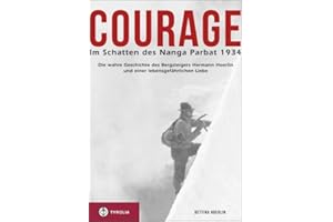 Courage. Im Schatten des Nanga Parbat 1934: Die wahre Geschichte des Bergsteigers Hermann Hoerlin und einer lebensgefährlichen Liebe. Aus dem ... übersetzt und bearbeitet von Jochen Hemmleb.