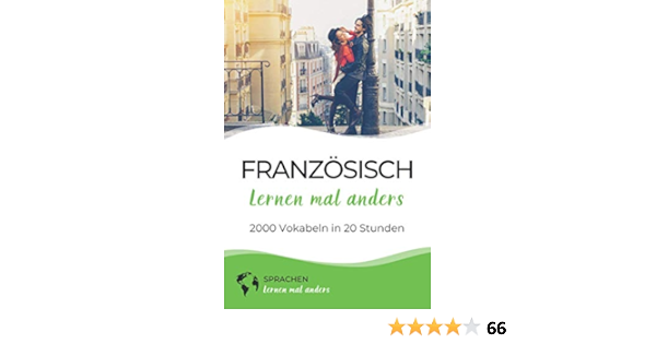 Franzosisch Lernen Mal Anders 2000 Vokabeln In 20 Stunden Mit Gedachtnistechniken Spielend Einfach Die 2000 Wichtigsten Franzosischen Vokabeln Merken Amazon De Sprachen Lernen Mal Anders Bucher