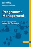 Programm-Management: Großprojekte planen, steuern und kontrollieren by 