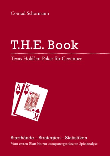 Download T.H.E. Book - Texas Hold'em Poker für Gewinner! Starthände - Strategien - Statistiken. Vom ersten Blatt bis zur computergestützten Spielanalyse Download T.H.E. Book - Texas Hold'em Poker für Gewinner! Starthände - Strategien - Statistiken. Vom ersten Blatt bis zur computergestützten Spielanalyse