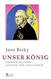 Unser König: Friedrich der Große und seine Zeit - Ein Lesebuch by Jens Bisky