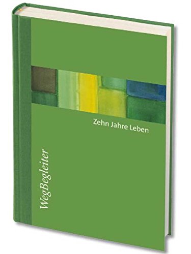 Download Zehn Jahre Leben - grün: Das Tag-für-Tag-Buch mit Kalenderseiten für jeden Tag (WegBegleiter)