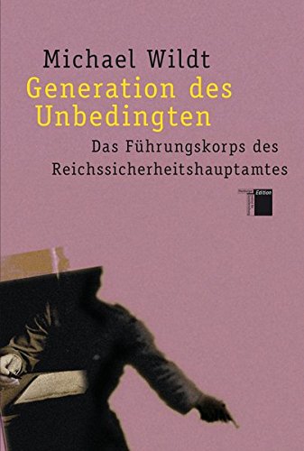 Generation des Unbedingten. Das Führungskorps des Reichssicherheitshauptamtes. Studienausgabe