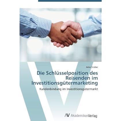 [PDF] Download Die Schlüsselposition des Reisenden im Investitionsgütermarketing: Kundenbindung im Investitionsgütermarkt Kostenlos